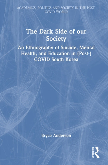 The Dark Side of our Society: An Ethnography of Suicide, Mental Health, and Education in (Post-) COVID South Korea