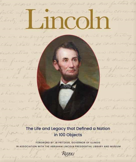 Lincoln: The Life and Legacy that Defined a Nation in 100 Objects