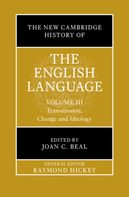 The New Cambridge History of the English Language: Volume 3: Transmission, Change and Ideology