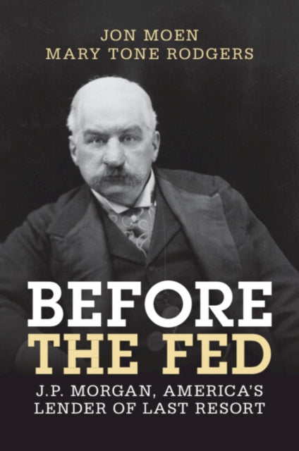 Before the Fed: J.P. Morgan, America's Lender of Last Resort