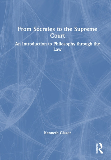 From Socrates to the Supreme Court: An Introduction to Philosophy through the Law