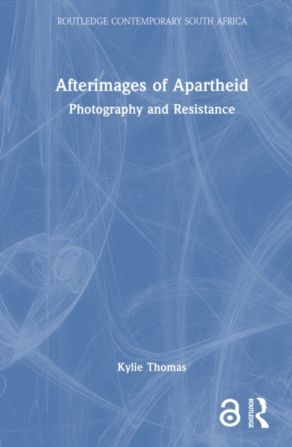 Afterimages of Apartheid: Photography and Resistance