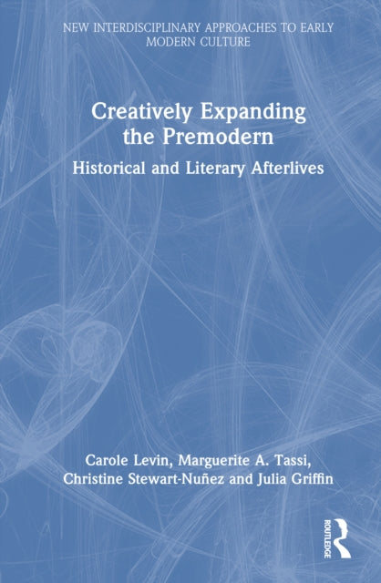 Creatively Expanding the Premodern: Historical and Literary Afterlives