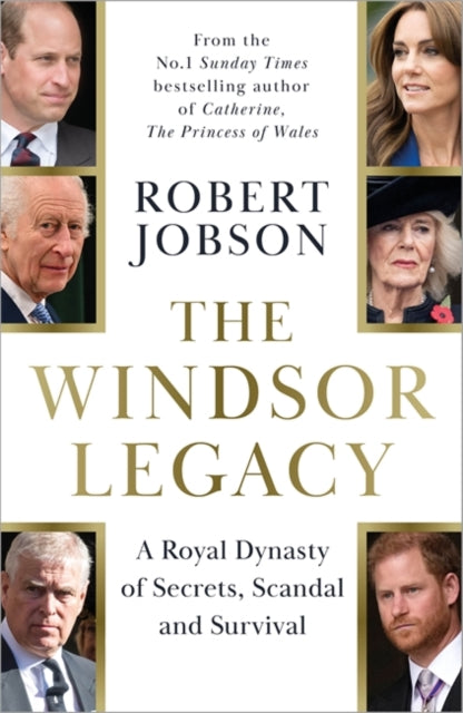 The Windsor Legacy: A Royal Dynasty of Secrets, Scandal and Survival