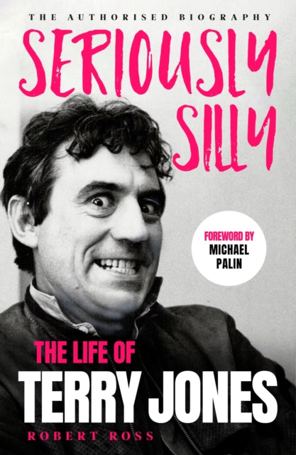 Seriously Silly: The Life of Terry Jones (the authorised biography)