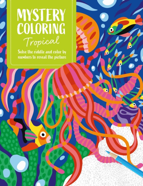 Mystery Coloring Tropical: Solve the Riddle and Color by Numbers to Reveal the Picture