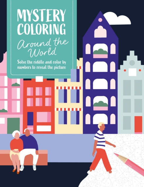 Mystery Coloring Around the World: Solve the Riddle and Color by Numbers to Reveal the Picture