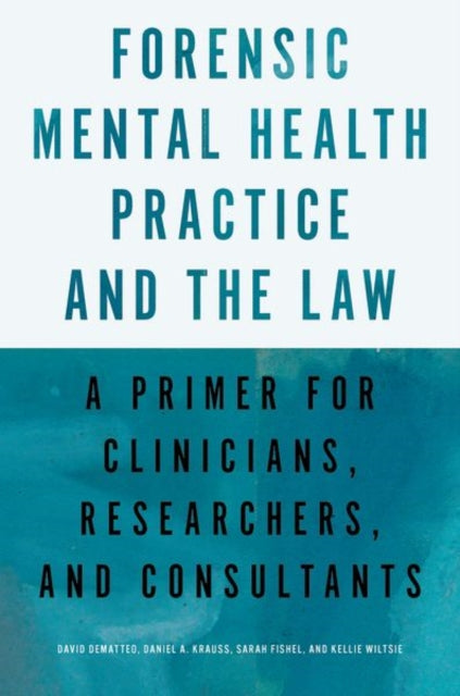 Forensic Mental Health Practice and the Law: A Primer for Clinicians, Researchers, and Consultants