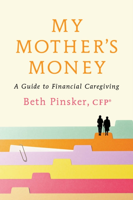 My Mother's Money: A Guide to Financial Caregiving