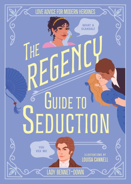 The Regency Guide to Seduction: Love Advice for Modern Heroines