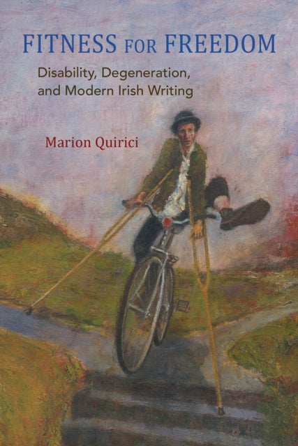 Fitness for Freedom: Disability, Degeneration, and Modern Irish Writing