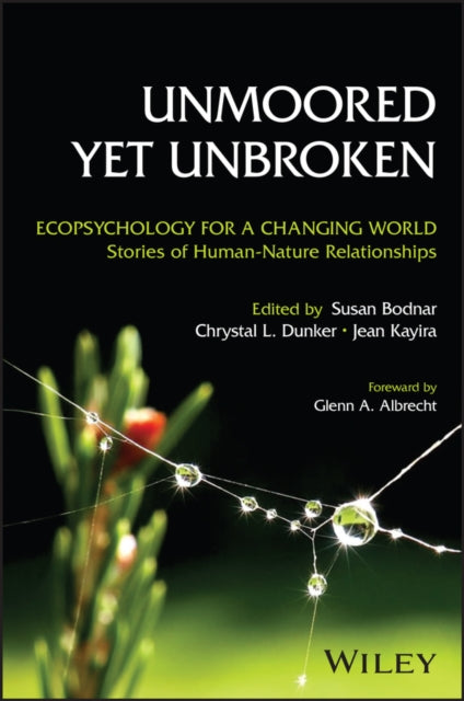 Unmoored Yet Unbroken: Ecopsychology for a Changing World Stories of Human-Nature Relationships