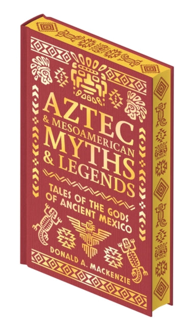 Aztec & Other Mesoamerican Myths & Legends: Tales of the Gods of Ancient Mexico