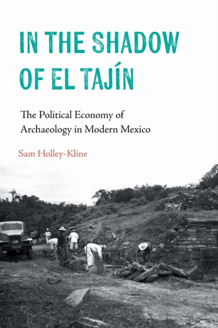 In the Shadow of El Tajin: The Political Economy of Archaeology in Modern Mexico