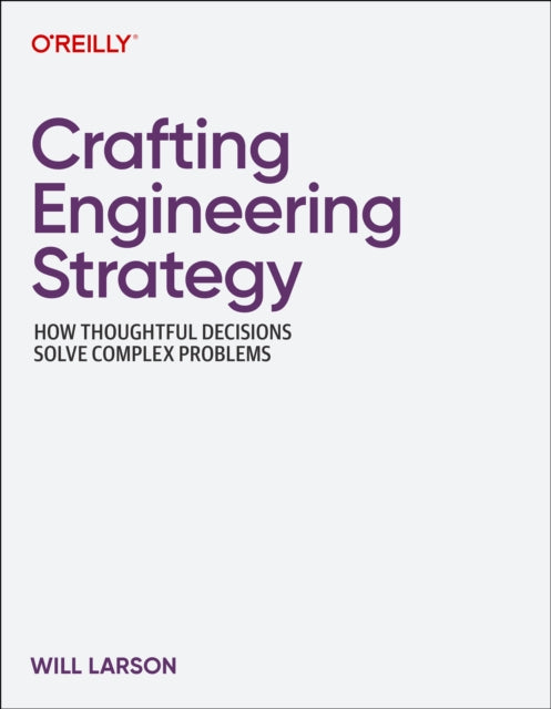 Crafting Engineering Strategy: How Thoughtful Decisions Solve Complex Problems