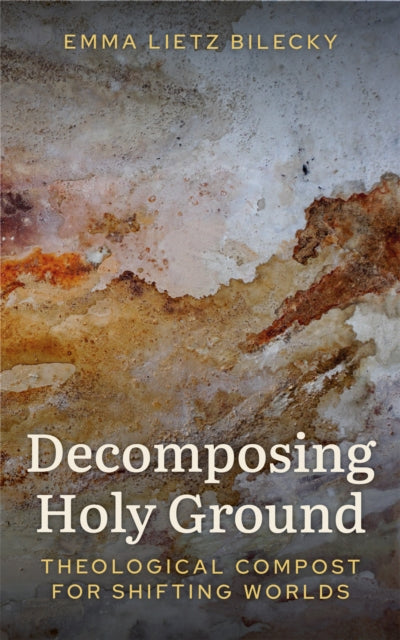 Decomposing Holy Ground: Theological Compost for Shifting Worlds
