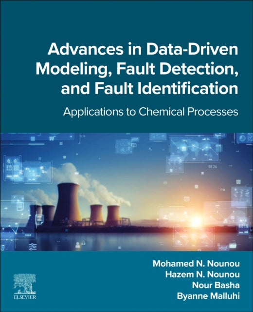 Advances in Data-Driven Modeling, Fault Detection, and Fault Identification: Applications to Chemical Processes