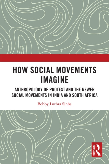 How Social Movements Imagine: Anthropology of Protest and the Newer Social Movements in India and South Africa