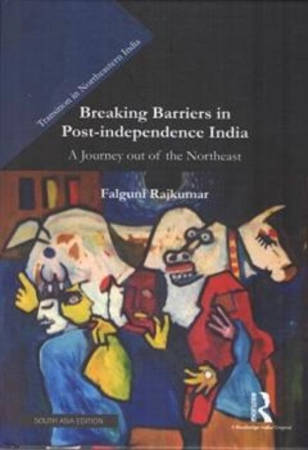 Breaking Barriers in Post-independence India: A Journey Out Of The Northeast