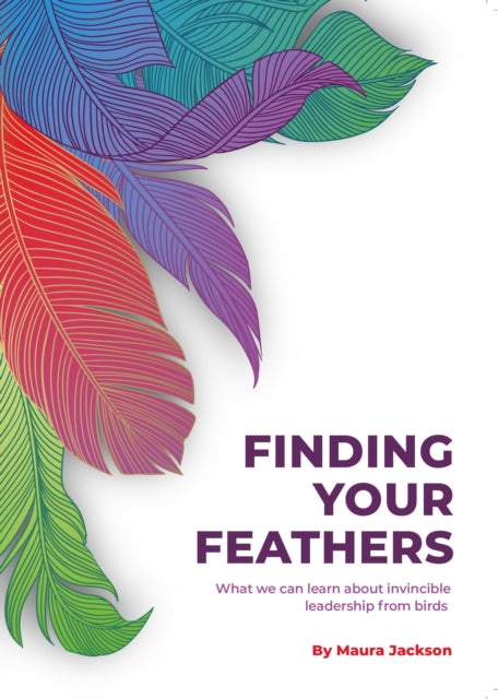 Finding Your Feathers: What we can learn about invincible leadership from birds