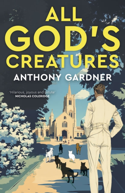 All God's Creatures: An ingenious, fast-moving satire that captures the barking-mad spirit of our age