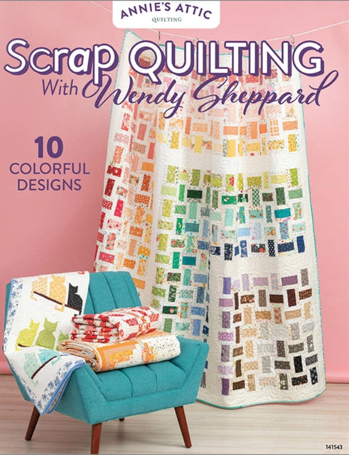 Scrap Quilting with Wendy Sheppard: 10 Colorful Designs