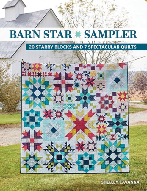 Barn Star Sampler: 20 Starry Blocks and 7 Spectacular Quilts
