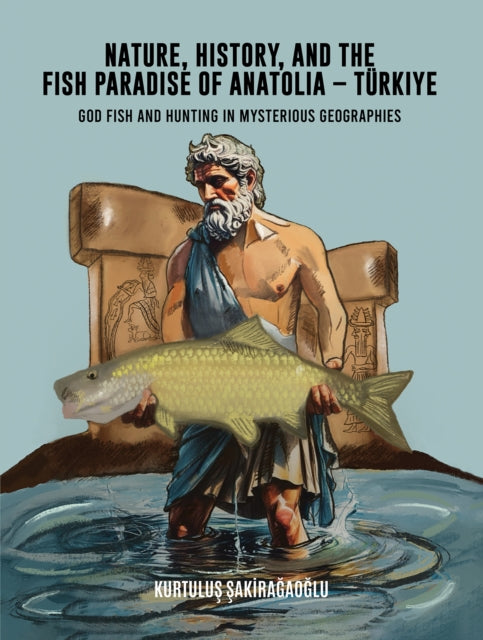 Nature, History, and the Fish Paradise of Anatolia – Turkiye: God Fish and Hunting in Mysterious Geographies
