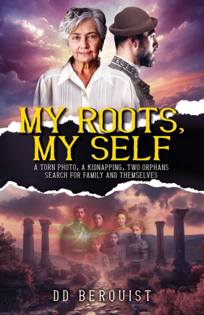 My Roots, My Self: A Torn Photo, A Kidnapping, Two Orphans Search for Family and Themselves
