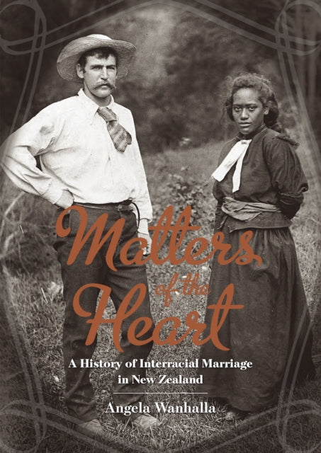 Matters of the Heart: A History of Interracial Marriage in New Zealand