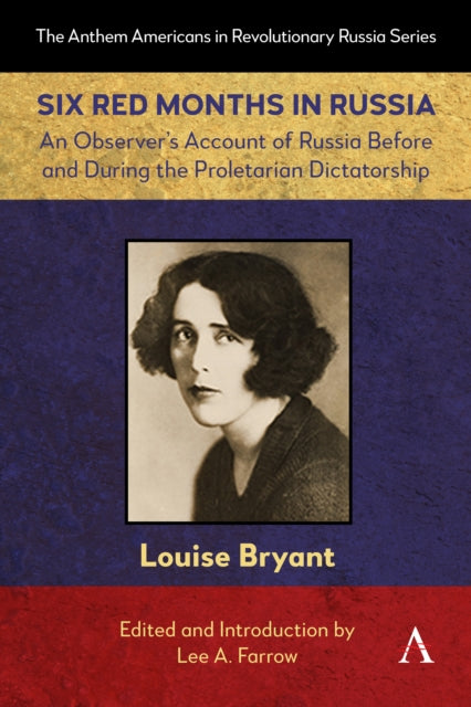 Six Red Months in Russia: An Observer’s Account of Russia Before and During the Proletarian Dictatorship
