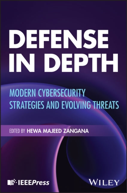 Defense in Depth: Modern Cybersecurity Strategies and Evolving Threats