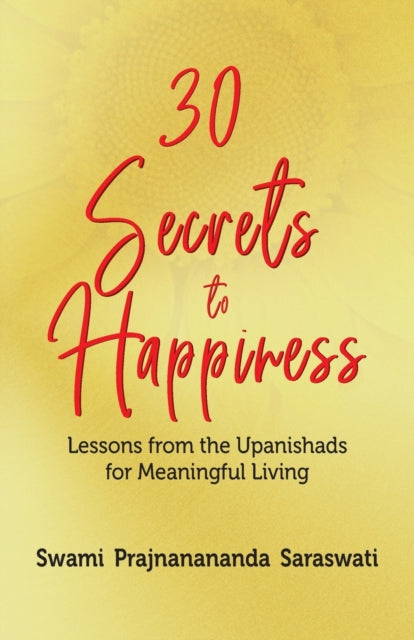 30 Secrets to Happiness: Lessons from the Upanishads for Meaningful Living