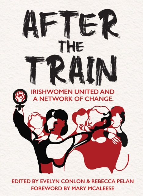 After the Train: Irishwomen United and a Network of Change