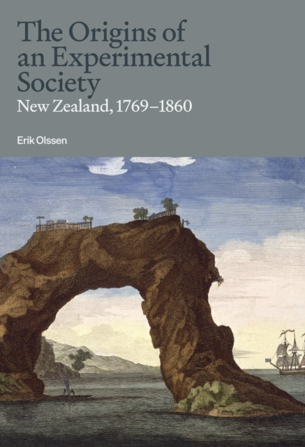 The Origins of an Experimental Society: New Zealand, 1769-1860