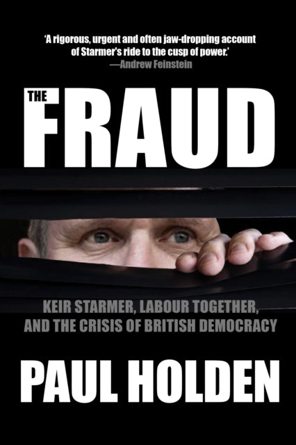 The Fraud: Keir Starmer, Labour Together, and the Crisis of British Democracy
