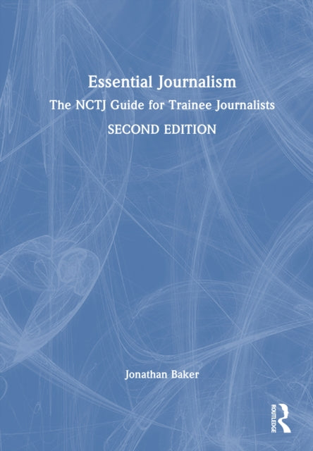 Essential Journalism: The NCTJ Guide for Trainee Journalists
