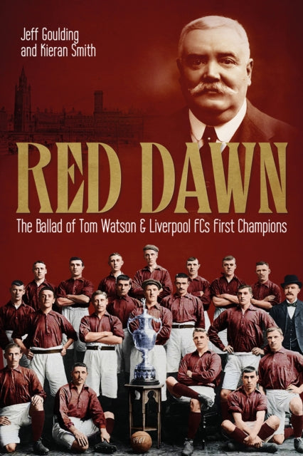 Red Dawn: The Ballad of Tom Watson and Liverpool FC's First Champions
