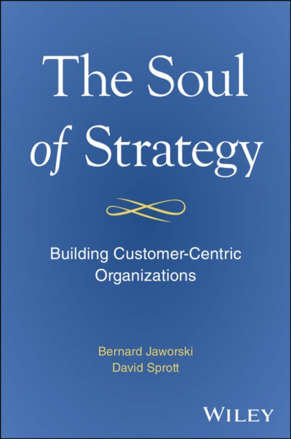 The Soul of Strategy: Building Customer Centric Organizations