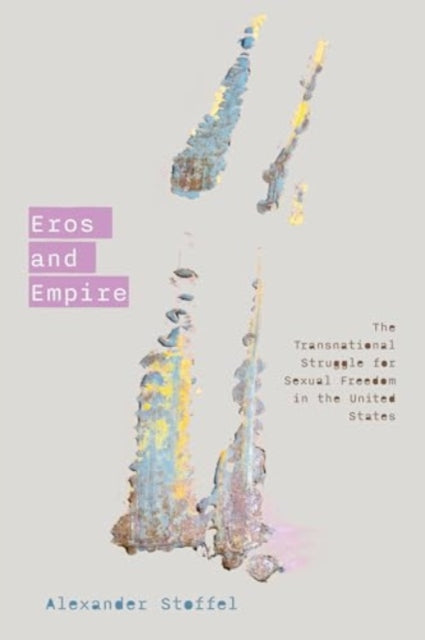 Eros and Empire: The Transnational Struggle for Sexual Freedom in the United States