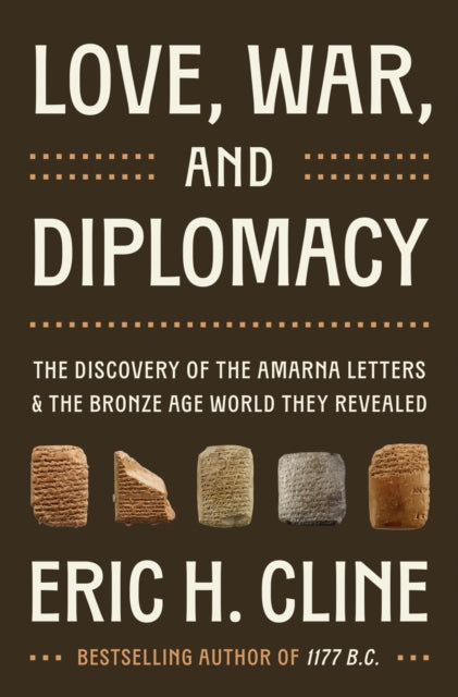 Love, War, and Diplomacy: The Discovery of the Amarna Letters and the Bronze Age World They Revealed