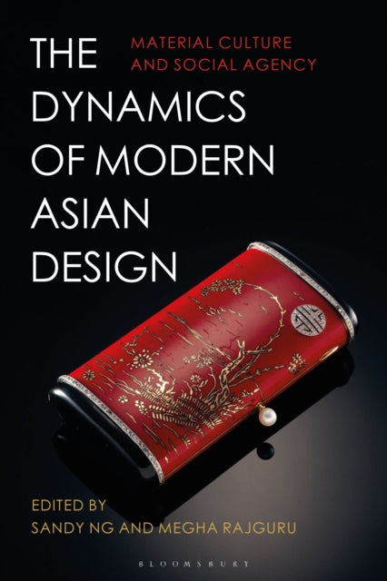 The Dynamics of Modern Asian Design: Material Culture and Social Agency