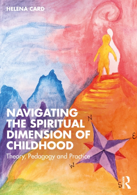 Navigating the Spiritual Dimension of Childhood: Theory, Pedagogy and Practice