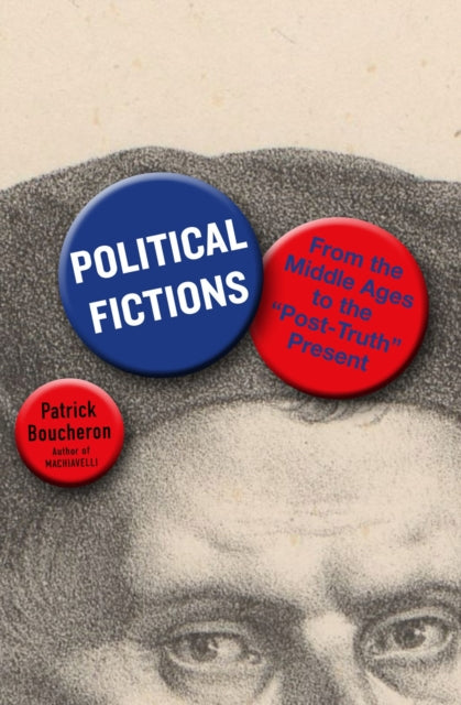 Political Fictions: From the Middle Ages to the 'Post-Truth' Present