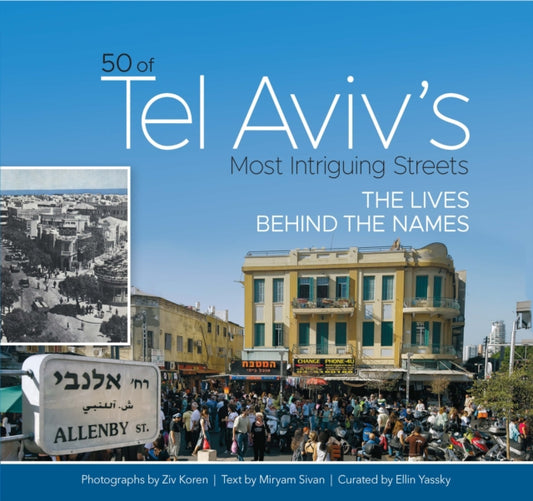 50 of Tel Aviv's Most Intriguing Streets: The Lives Behind the Names