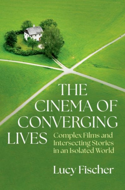 The Cinema of Converging Lives: Complex Films and Intersecting Stories in an Isolated World