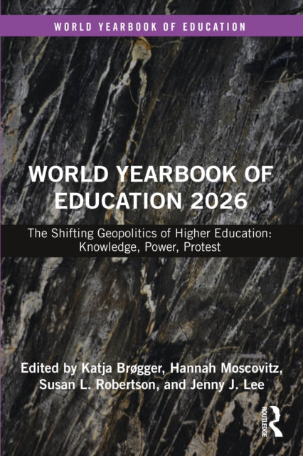 World Yearbook of Education 2026: The Shifting Geopolitics of Higher Education: Knowledge, Power, Protest