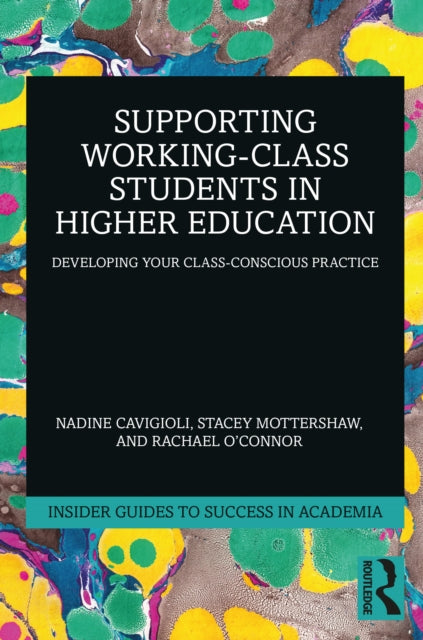 Supporting Working-Class Students in Higher Education: Developing Your Class-Conscious Practice