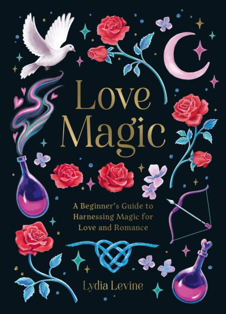 Love Magic: A Beginner's Guide to Harnessing Magic for Love and Romance