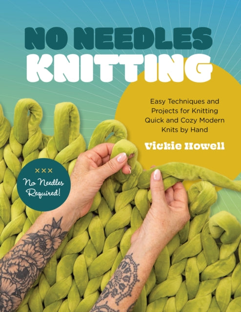 No Needles Knitting: Easy Techniques and Projects for Making Quick and Cozy Modern Knits by Hand